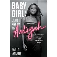 Baby Girl: Better Known as Aaliyah by Iandoli, Kathy, 9781982156855