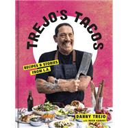 Trejo's Tacos Recipes and Stories from L.A.: A Cookbook by Trejo, Danny, 9781984826855