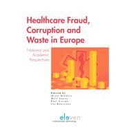 Healthcare Fraud, Corruption and Waste in Europe National and Academic Perspectives by Mikkers, Misja; Sauter, Wolf; Vincke, Paul; Boertjens, Jos, 9789462366855