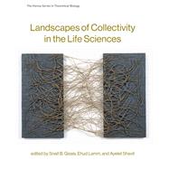 Landscapes of Collectivity in the Life Sciences by Gissis, Snait B.; Lamm, Ehud; Shavit, Ayelet, 9780262036856