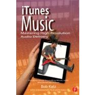 iTunes Music: Mastering High Resolution Audio Delivery: Produce Great Sounding Music with Mastered for iTunes by Katz; Bob, 9780415656856