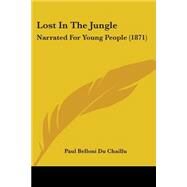 Lost in the Jungle : Narrated for Young People (1871) by Du Chaillu, Paul Belloni, 9780548866856