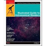 Illustrated Guide to Astronomical Wonders by Thompson, Robert, 9780596526856