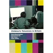 Children's Television in Britain: History, Discourse and Policy by Buckingham, David; Davies, Hannah; Jones, Ken; Kelley, Peter, 9780851706856