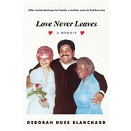 Love Never Leaves A Memoir by Blanchard, Deborah Huse, 9781098386856