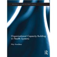 Organisational Capacity Building in Health Systems by Awofeso,Niyi, 9781138116856