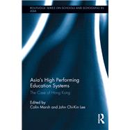 Asia's High Performing Education Systems: The Case of Hong Kong by Marsh,Colin;Marsh,Colin, 9781138286856