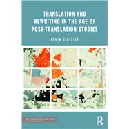 Translation and Rewriting in the Age of Post-Translation Studies by Gentzler; Edwin, 9781138666856