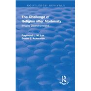 The Challenge of Religion after Modernity: Beyond Disenchantment by Lee,Raymond L. M., 9781138736856