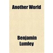 Another World by Lumley, Benjamin, 9781153586856