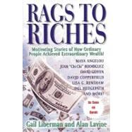 Rags to Riches: Motivating Stories of How Ordinary People Acheived Extraordinary Wealth by Liberman, Gail; Lavine, Alan, 9781450276856