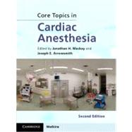 Core Topics in Cardiac Anesthesia by Edited by Jonathan H. Mackay , Joseph E. Arrowsmith, 9780521196857
