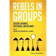 Rebels in Groups Dissent, Deviance, Difference, and Defiance by Jetten, Jolanda; Hornsey, Matthew J., 9781405196857