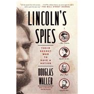 Lincoln's Spies Their Secret War to Save a Nation by Waller, Douglas, 9781501126857