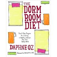 The Dorm Room Diet: The 8-step Program for Creating a Healthy Lifestyle Plan That Really Works by Oz, Daphne, 9781557046857
