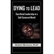 Dying to Lead by McKenna, Robert, 9781606476857