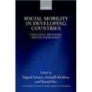 Social Mobility in Developing Countries Concepts, Methods, and Determinants by Iversen, Vegard; Krishna, Anirudh; Sen, Kunal, 9780192896858