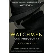 Watchmen and Philosophy A Rorschach Test by Irwin, William; White, Mark D., 9780470396858