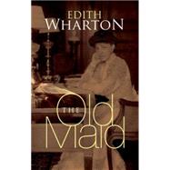 The Old Maid by Wharton, Edith; Robinson, Roxana, 9780486476858