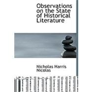 Observations on the State of Historical Literature by Nicolas, Nicholas Harris, 9780554786858