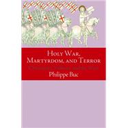 Holy War, Martyrdom, and Terror by Buc, Philippe, 9780812246858