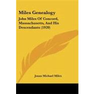 Miles Genealogy : John Miles of Concord, Massachusetts, and His Descendants (1920) by Miles, Jonas Michael, 9781104296858