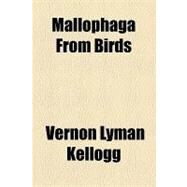Mallophaga from Birds by Kellogg, Vernon Lyman; Kuwana, Shinkai Inokichi, 9781154486858