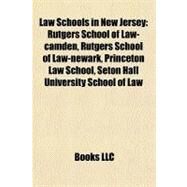 Law Schools in New Jersey : Rutgers School of Law-camden, Rutgers School of Law-newark, Princeton Law School, Seton Hall University School of Law by , 9781156846858