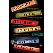 Midnight at the Bright Ideas Bookstore A Novel by Sullivan, Matthew, 9781501116858