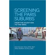 Screening the Paris suburbs From the silent era to the 1990s by Schilling, Derek; Met, Philippe, 9781526106858