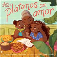 Los pltanos son amor (Pltanos Are Love) by Reynoso-Morris, Alyssa; Rahman, Mariyah, 9781665946858