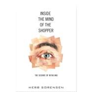 Inside the Mind of the Shopper The Science of Retailing by Sorensen, Herb, 9780137126859