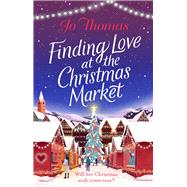 Finding Love at the Christmas Market Curl up with 2020s most magical Christmas story by Thomas, Jo, 9780552176859