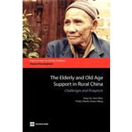 The Elderly and Old Age Support in Rural China by Cai, Fang; Giles, John; O'Keefe, Philip; Wang, Dewen, 9780821386859