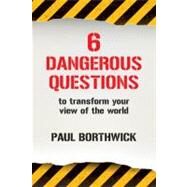 Six Dangerous Questions to Transform Your View of the World by Borthwick, Paul, 9780830816859