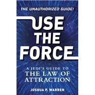 Use the Force by Warren, Joshua P., 9781440586859