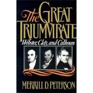 The Great Triumvirate Webster, Clay, and Calhoun by Peterson, Merrill D., 9780195056860