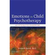Emotions in Child Psychotherapy An Integrative Framework by Barish, Kenneth, 9780195366860