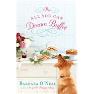 The All You Can Dream Buffet A Novel by O'NEAL, BARBARA, 9780345536860