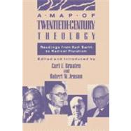 A Map of Twentieth-Century Theology: Readings from Karl Barth to Radical Pluralism by Braaten, Carl E., 9780800626860