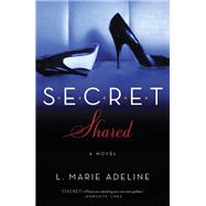 SECRET Shared A SECRET Novel by ADELINE, L. MARIE, 9780804136860