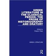 Greek Literature in the Classical Period: The Prose of Historiography and Oratory: Greek Literature by Nagy,Gregory, 9780815336860