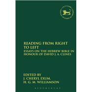 Reading from Right to Left Essays on the Hebrew Bible in honour of David J. A. Clines by Exum, J. Cheryl; Williamson, H. G. M., 9780826466860