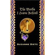 The Words I Leave Behind by Dietz, Suzanne, 9781478196860