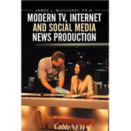Modern TV, Internet and Social Media News Production by Mccluskey, James J., Ph.d., 9781503526860
