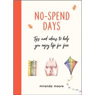 No-Spend Days Tips and Ideas to Help You Enjoy Life For Free by Moore, Miranda, 9781787836860