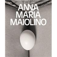 Anna Maria Maiolino by Molesworth, Helen; Barcena, Bryan; Fer, Briony; Martins, Sergio B.; Wagner, Anne, 9783791356860