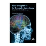 New Therapeutics for Traumatic Brain Injury: Prevention of Secondary Brain Damage and Enhancement of Repair and Regeneration by Heidenreich, Kim, 9780128026861