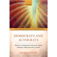 Democrats and Autocrats Pathways of Subnational Undemocratic Regime Continuity within Democratic Countries by Giraudy, Agustina, 9780198706861