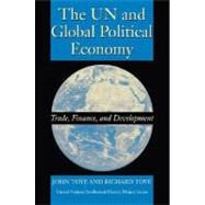 The UN and Global Political Economy: Trade, Finance, and Development by Toye, J. F. J.; Toye, Richard, 9780253216861